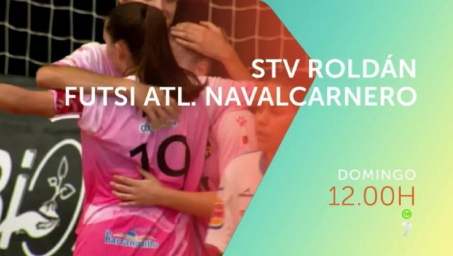 El STV Roldán recibe al Futsi Atlético Navalcarnero, en directo en La7